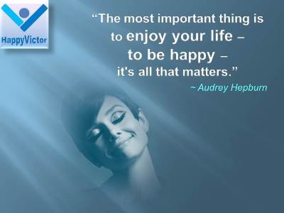 Audrey Hopburn quotes on Happiness: The most important thing is to enjoy your life  to be happy  it's all that matters.